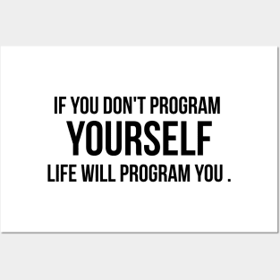 If You Don't Program Yourself , Life Will Program you BY WearYourPassion Posters and Art